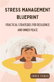 Stress Management Blueprint : Practical Strategies for Resilience and Inner Peace cover image