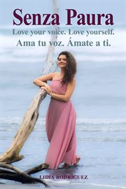 Senza Paura Love Your Voice. Love Yourself. Ama Tu Voz. Ámate a Ti cover image