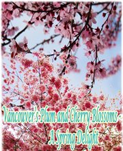Vancouver's Plum and Cherry Blossoms : A Spring Delight cover image