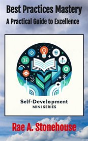 Best Practices Mastery : A Practical Guide to Excellence cover image