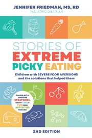 Stories of Extreme Picky Eating : Children with Severe Food Aversions and the Solutions that Helped Them cover image