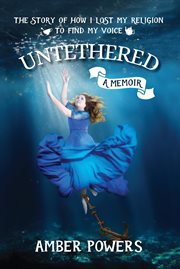Untethered : The Story of How I Lost My Religion to Find My Voice cover image