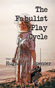 The Fabulist Play Cycle : A radio play collection cover image