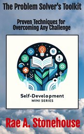 The Problem Solver's Toolkit : Proven Techniques for Overcoming Any Challenge cover image