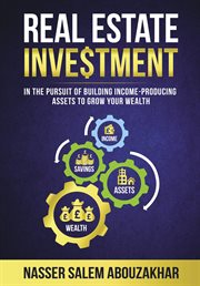 Real estate investment. In the pursuit of building income-producing assets to grow your wealth cover image