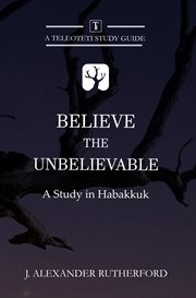 Believe the unbelievable. A Study in Habakkuk cover image