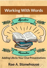 Working with Words : Adding Life to Your Oral Presentations cover image