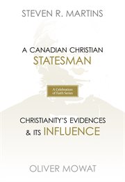 Sir oliver mowat. A Canadian Christian Statesman Christianity's Evidences & its Influence cover image