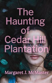The haunting of cedar hill plantation cover image