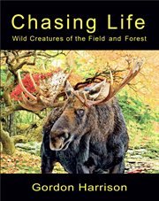Chasing Life : Wild Creatures of the Field and Forest cover image