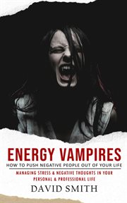Energy Vampires : How to Push Negative People Out of Your Life (Managing Stress & Negative Thoughts in Your Personal & cover image