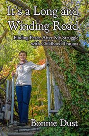 It's a long and winding road. Finding Peace After My Struggle with Childhood Trauma cover image