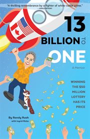13 billion to one. A Memoir: Winning the $50 Million Lottery Has Its Price cover image