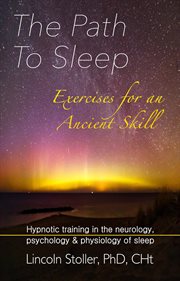 The path to sleep, exercises for an ancient skill. neurology, psychology & physiology of sleep cover image