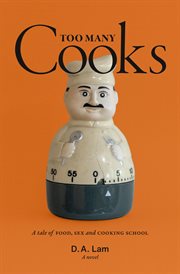 Too many cooks. A Tale of Food, Sex and Cooking School cover image