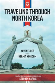 Traveling through north korea. Adventures in the Hermit Kingdom cover image