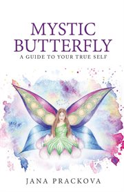 Mystic butterfly. a guide to your true self cover image