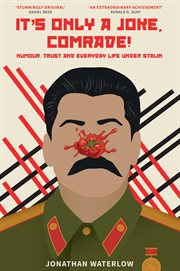 It's only a joke, comrade! : Humour, trust and everyday life under Stalin cover image