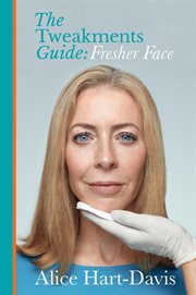 The tweakments guide : fresher face : everything you've ever wanted to know about non-surgical cosmetic procedures cover image