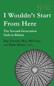 I wouldn't start from here. The Second-Generation Irish in Britain cover image