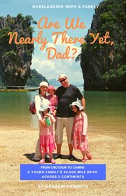 Are we nearly there yet, Dad? : one family's 30,000 mile drive across Europe, Asia and around Australia cover image