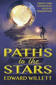 Paths to the stars. Twenty-Two Fantastical Tales of Imagination cover image