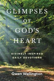 Glimpses of god's heart. Divinely Inspired Daily Devotions cover image