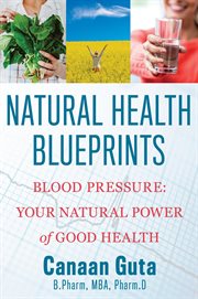 Natural health blueprints: blood pressure. Your Natural Power of Good Health cover image