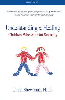 Cover image for Understanding & Healing Children Who Act Out Sexually