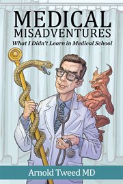 Medical misadventures. What I Didn't Learn in Medical School cover image