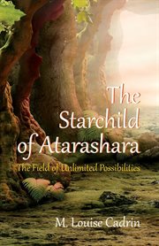 The starchild of Atarashara : the field of unlimited possibilities cover image