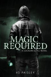 Magic required. A Lochlan Ellyll Novel cover image