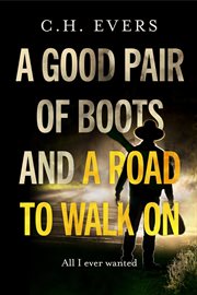 A good pair of boots and a road to walk on. All I Ever Wanted cover image