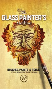 The glass painter's method. Brushes, Paints & Tools cover image