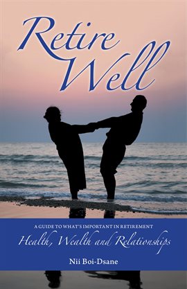 Cover image for Retire Well: A Guide to What's Important in Retirement