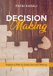 Decision making. Explore a Path to Godly Decision-Making cover image