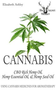 Cannabis: high cbd hemp, hemp essential oil and hemp seed oil. The Cannabis Medicines of Aromatherapy's Own Medical Marijuana cover image