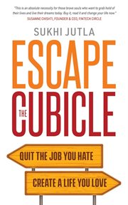 Escape the cubicle. Quit the Job You Hate, Create a Life You Love cover image