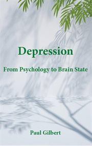 Depression: from psychology to brain state: from evolution to brain state: from psychology to bra cover image