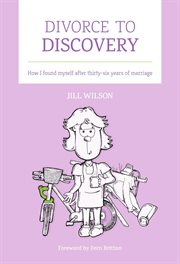 Divorce to discovery : how I found myself after thirty-six years of marriage cover image