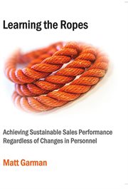 Learning the ropes. Achieving Sustainable Sales Performance Regardless of Changes in Personnel cover image