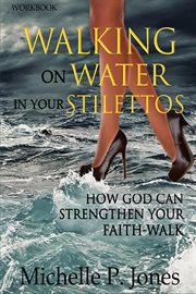 [workbook] walking on water in my stilettos. How God can Strengthen Your Faith-walk cover image