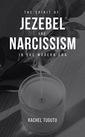 The Spirit of Jezebel and Narcissism in the Modern Era cover image