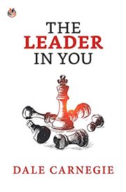 The leader in you : [how to win friends, influence people, and succeed in a changing world] cover image