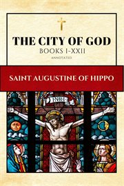 The city of god (annotated). Books I-XXII cover image