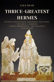Thrice-greatest hermes: studies in hellenistic theosophy and gnosis volume ii.- sermons. Corpus Hermeticum - The Asclepius cover image