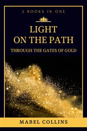 Light on the path. Through The Gates Of Gold (2 BOOKS IN ONE) cover image