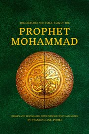 The speeches and table-talk of the prophet mohammad. Chosen And Translated, With Introduction And Notes, By Stanley Lane-Poole cover image