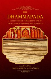 The dhammapada. A Collection of Verses Being One of the Canonical Books of the Buddhists cover image