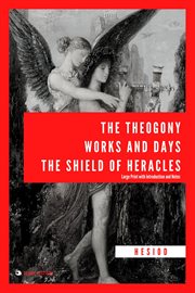 The theogony, works and days, the shield of heracles : Large Print with Introduction and Notes cover image